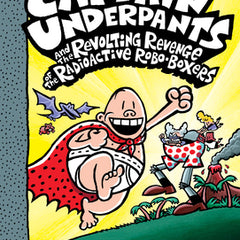 Captain Underpants and the Revolting Revenge of the Radioactive Robo-Boxers: Color Edition (Captain Underpants #10): Volume 10