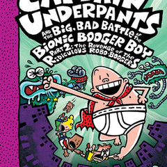 Captain Underpants and the Big, Bad Battle of the Bionic Booger Boy, Part 2: The Revenge of the Ridiculous Robo-Boogers: Color Edition (Captain Underp