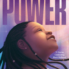 Black Girl Power: 15 Stories Celebrating Black Girlhood