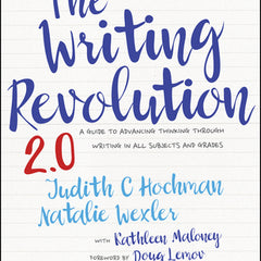 The Writing Revolution 2.0: A Guide to Advancing Thinking Through Writing in All Subjects and Grades