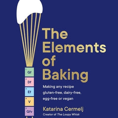 The Elements of Baking: Making Any Recipe Gluten-Free, Dairy-Free, Egg-Free or Vegan the Sunday Times Bestseller