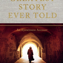 The Greatest Story Ever Told: An Eyewitness Account