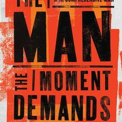 The Man the Moment Demands: Master the 10 Characteristics of the Comprehensive Man