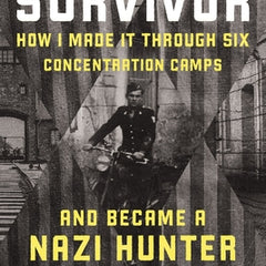 The Survivor: How I Made It Through Six Concentration Camps and Became a Nazi Hunter