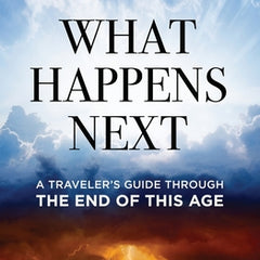 What Happens Next: A Traveler's Guide Through the End of This Age
