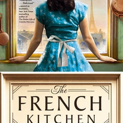 The French Kitchen: A Historical Romance Set in WWII France, Post-War Paris, and the World of Julia Child