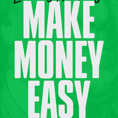 Make Money Easy: Create Financial Freedom and Live a Richer Life