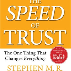 The Speed of Trust: The One Thing That Changes Everything