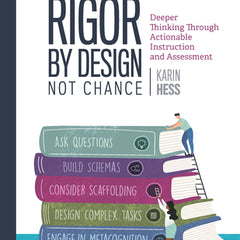 Rigor by Design, Not Chance: Deeper Thinking Through Actionable Instruction and Assessment