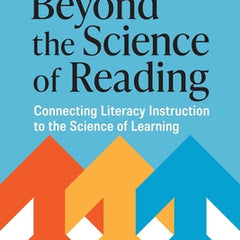 Beyond the Science of Reading: Connecting Literacy Instruction to the Science of Learning