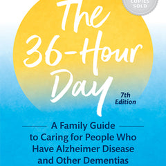 The 36-Hour Day: A Family Guide to Caring for People Who Have Alzheimer Disease and Other Dementias