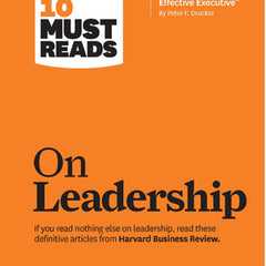 Hbr's 10 Must Reads on Leadership (with Featured Article What Makes an Effective Executive, by Peter F. Drucker)