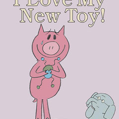I Love My New Toy!-An Elephant and Piggie Book