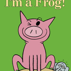 I'm a Frog!-An Elephant and Piggie Book