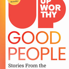 Upworthy - Good People: Stories from the Best of Humanity
