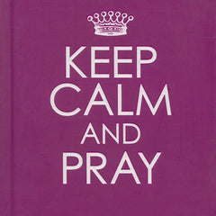 Keep Calm and Pray - Hardcover Edition