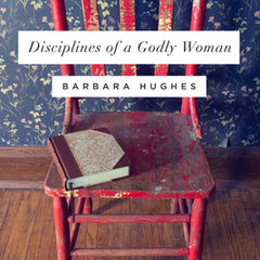 Disciplines of a Godly Woman