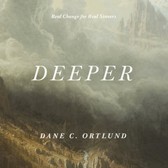Deeper: Real Change for Real Sinners
