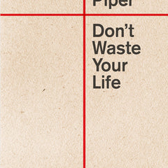 Don't Waste Your Life
