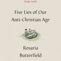 Five Lies of Our Anti-Christian Age Study Guide