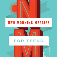 New Morning Mercies for Teens: A Daily Gospel Devotional