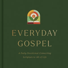 Everyday Gospel: A Daily Devotional Connecting Scripture to All of Life
