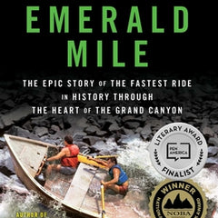 The Emerald Mile: The Epic Story of the Fastest Ride in History Through the Heart of the Grand Canyon