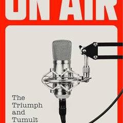 On Air: The Triumph and Tumult of NPR