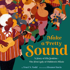 Make a Pretty Sound: A Story of Ella Jenkins--The First Lady of Children's Music