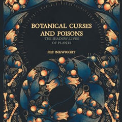 Botanical Curses and Poisons: The Shadow-Lives of Plants