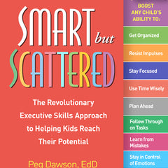 Smart But Scattered: The Revolutionary Executive Skills Approach to Helping Kids Reach Their Potential