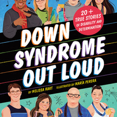 Down Syndrome Out Loud: 20+ True Stories of Disability and Determination