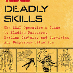 100 Deadly Skills: The Seal Operative's Guide to Eluding Pursuers, Evading Capture, and Surviving Any Dangerous Situation