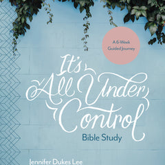 It's All Under Control Bible Study: A 6-Week Guided Journey