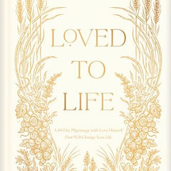 Loved to Life: A 40-Day Pilgrimage with Love Himself That Will Change Your Life
