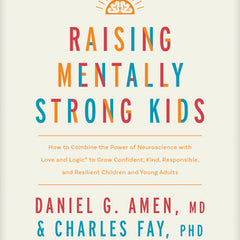Raising Mentally Strong Kids: How to Combine the Power of Neuroscience with Love and Logic to Grow Confident, Kind, Responsible, and Resilient Childre