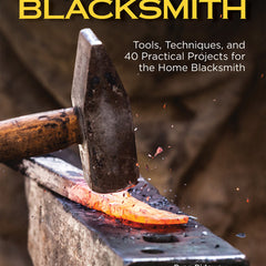 The Home Blacksmith: Tools, Techniques, and 40 Practical Projects for the Home Blacksmith
