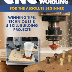 CNC Woodworking for the Absolute Beginner: Winning Tips, Techniques & 5 Skill-Building Projects