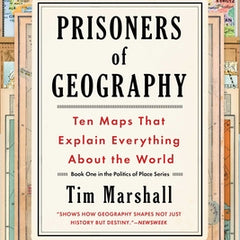 Prisoners of Geography: Ten Maps That Explain Everything about the World