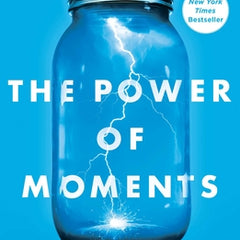 The Power of Moments: Why Certain Experiences Have Extraordinary Impact