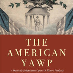 The American Yawp, Volume 1: A Massively Collaborative Open U.S. History Textbook: To 1877