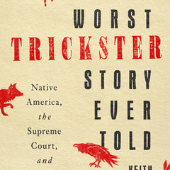 The Worst Trickster Story Ever Told: Native America, the Supreme Court, and the U.S. Constitution