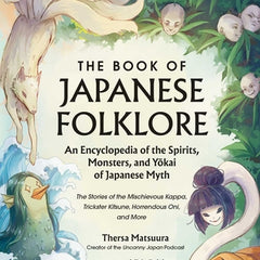 The Book of Japanese Folklore: An Encyclopedia of the Spirits, Monsters, and Yokai of Japanese Myth: The Stories of the Mischievous Kappa, Trickster K