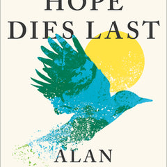 Hope Dies Last: Visionary People Across the World, Fighting to Find Us a Future