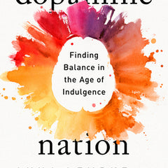 Dopamine Nation: Finding Balance in the Age of Indulgence
