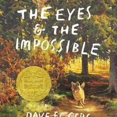 The Eyes and the Impossible: (Newbery Medal Winner)