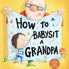 How to Babysit a Grandpa: A Book for Dads, Grandpas, and Kids