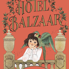 The Hotel Balzaar: (A Magical Middle-Grade Mystery about Stories, Secrets, and a Girl Searching for Her Father - For Kids Ages 7-10 in Grades 2-5)