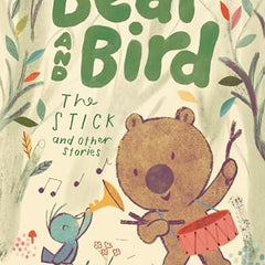 Bear and Bird: The Stick and Other Stories