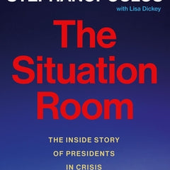 The Situation Room: The Inside Story of Presidents in Crisis